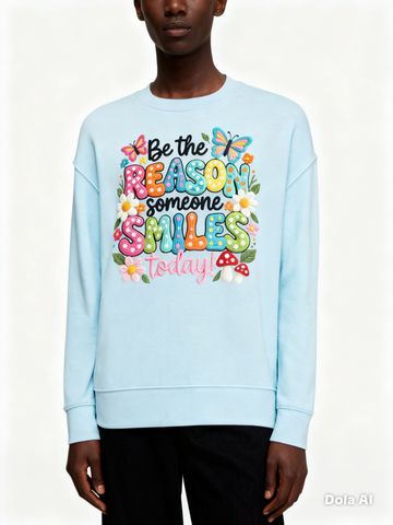 Be the reason someone smiles today Sweatshirt