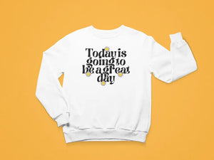 Today is going to be a great day Sweatshirt - Image #3