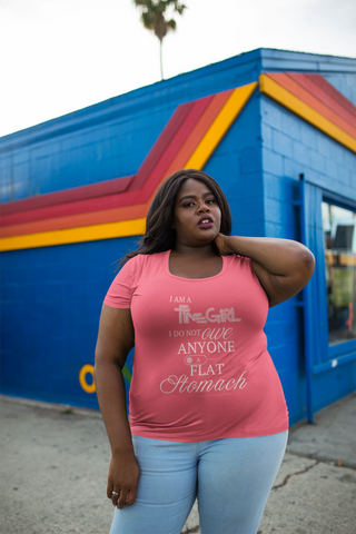 "I AM A FINE GIRL, I DO NOT OWE ANYONE A FLAT STOMACH" – Statement T-Shirt